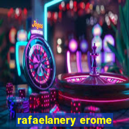 rafaelanery erome